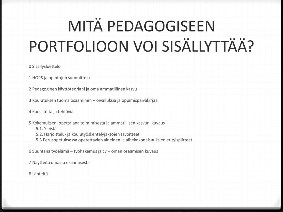 oivalluksia ja oppimispäiväkirjaa 4 Kurssitöitä ja tehtäviä 5 Kokemukseni opettajana toimimisesta ja ammatillisen kasvuni kuvaus 5.1.