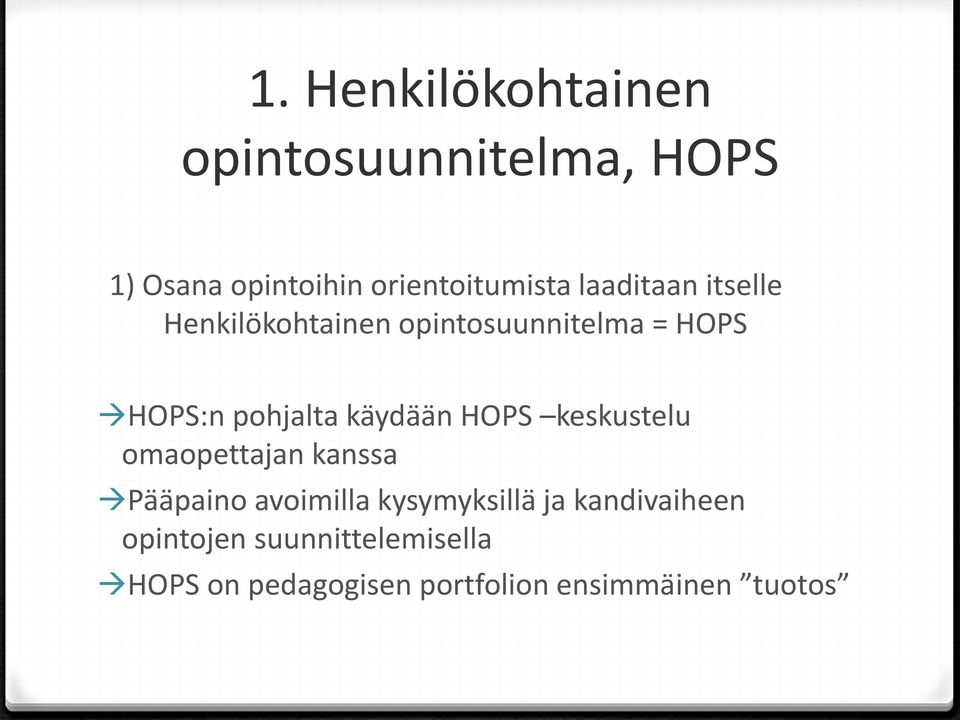 käydään HOPS keskustelu omaopettajan kanssa Pääpaino avoimilla kysymyksillä ja