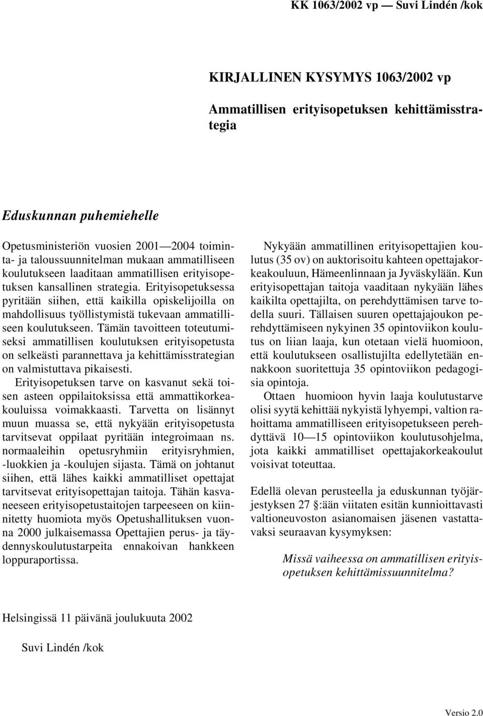 Erityisopetuksessa pyritään siihen, että kaikilla opiskelijoilla on mahdollisuus työllistymistä tukevaan ammatilliseen koulutukseen.