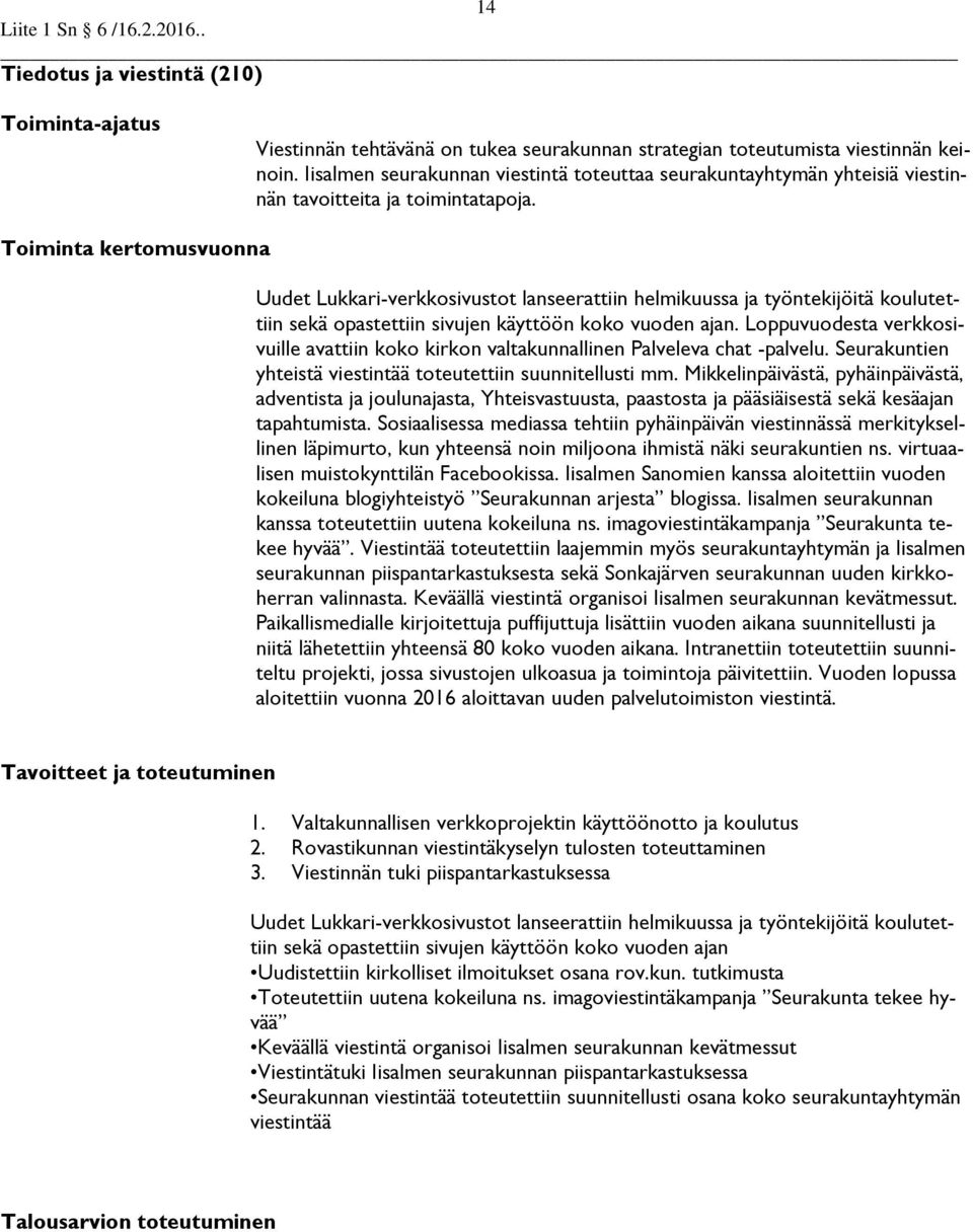 Uudet Lukkari-verkkosivustot lanseerattiin helmikuussa ja työntekijöitä koulutettiin sekä opastettiin sivujen käyttöön koko vuoden ajan.