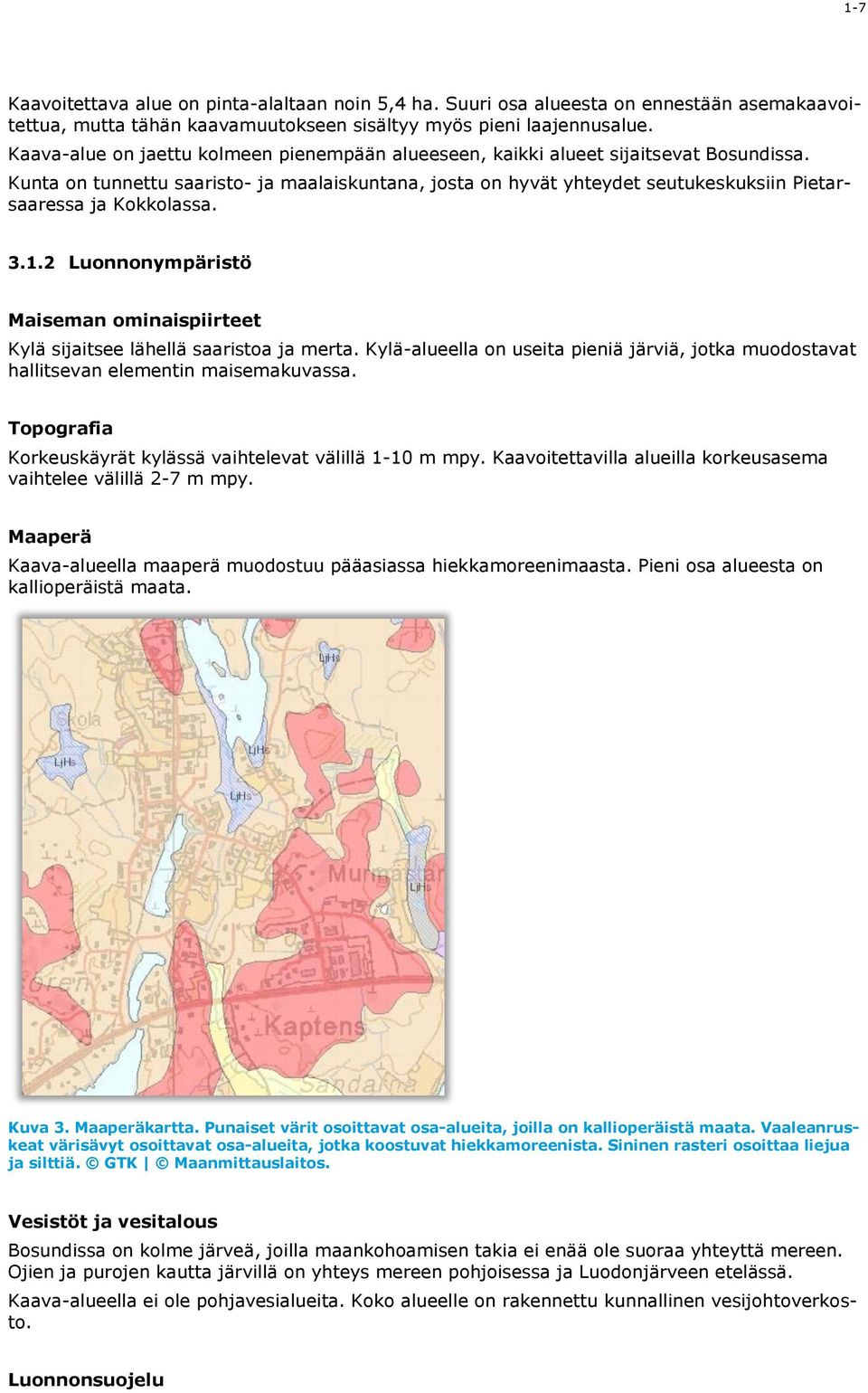 Kunta on tunnettu saaristo- ja maalaiskuntana, josta on hyvät yhteydet seutukeskuksiin Pietarsaaressa ja Kokkolassa. 3.1.