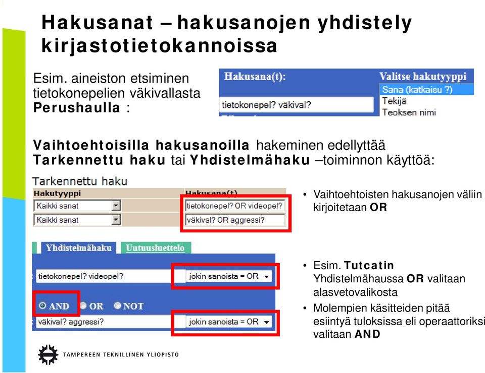 edellyttää Tarkennettu haku tai Yhdistelmähaku toiminnon käyttöä: Vaihtoehtoisten hakusanojen väliin