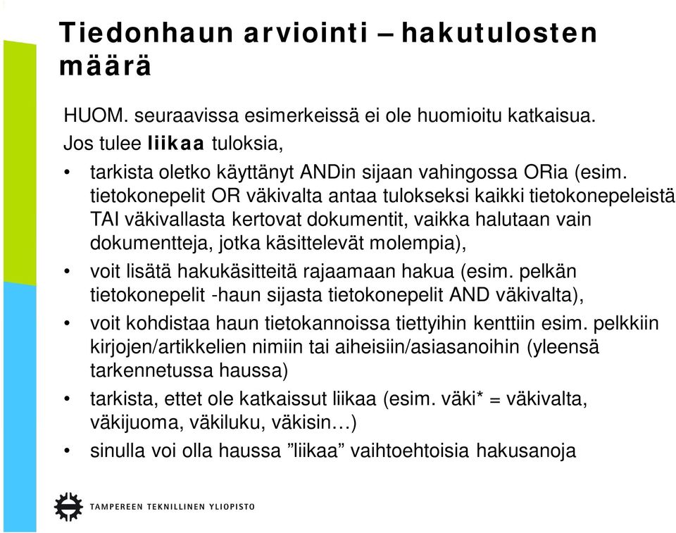 hakukäsitteitä rajaamaan hakua (esim. pelkän tietokonepelit -haun sijasta tietokonepelit AND väkivalta), voit kohdistaa haun tietokannoissa tiettyihin kenttiin esim.