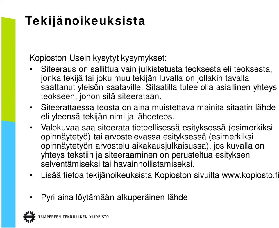 Siteerattaessa teosta on aina muistettava mainita sitaatin lähde eli yleensä tekijän nimi ja lähdeteos.