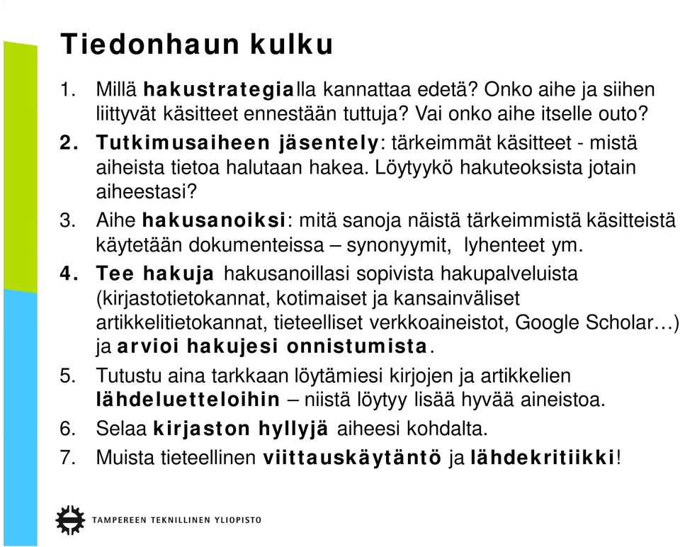 Aihe hakusanoiksi: mitä sanoja näistä tärkeimmistä käsitteistä käytetään dokumenteissa synonyymit, lyhenteet ym. 4.