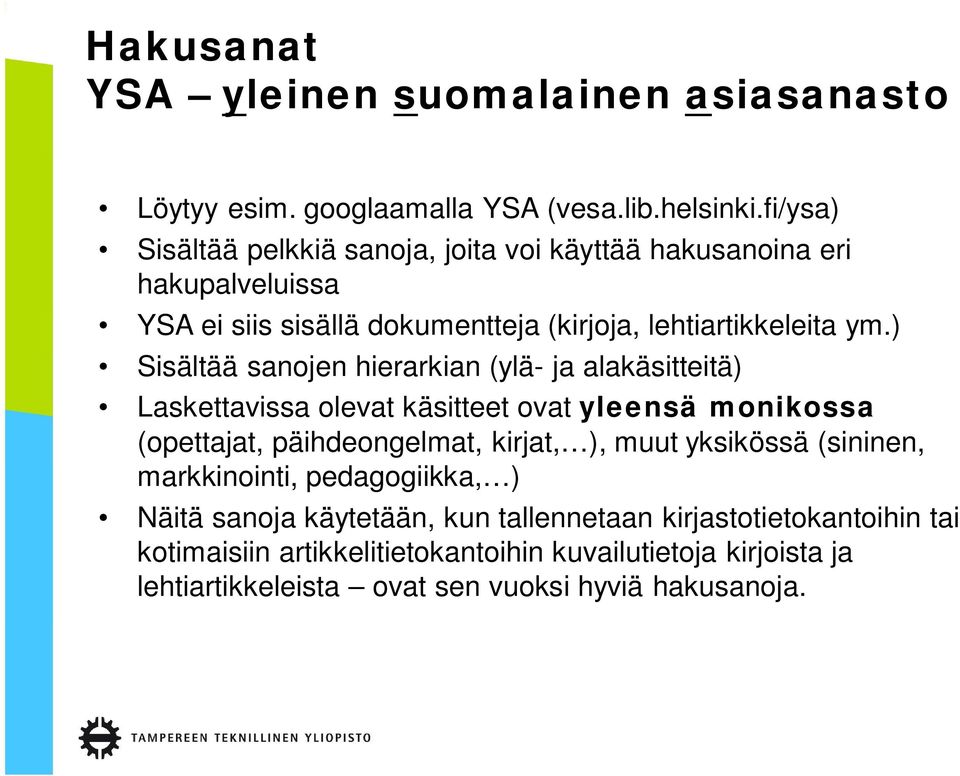 ) Sisältää sanojen hierarkian (ylä- ja alakäsitteitä) Laskettavissa olevat käsitteet ovat yleensä monikossa (opettajat, päihdeongelmat, kirjat, ), muut