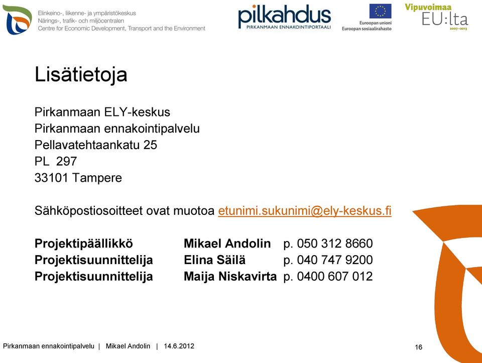 fi Projektipäällikkö Mikael Andolin p. 050 312 8660 Projektisuunnittelija Elina Säilä p.