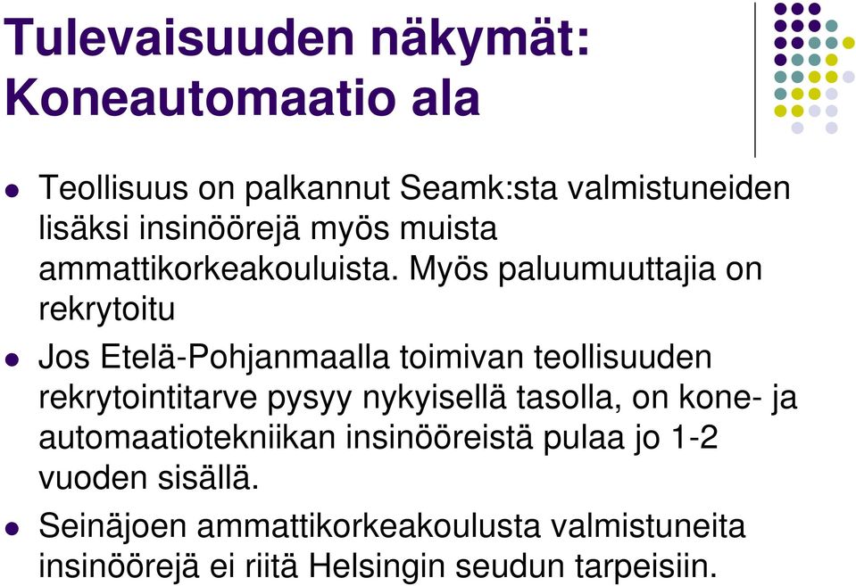 Myös paluumuuttajia on rekrytoitu Jos Etelä-Pohjanmaalla toimivan teollisuuden rekrytointitarve pysyy