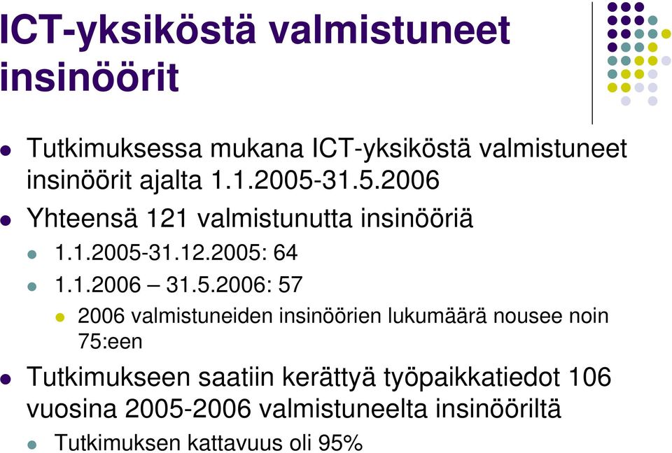 5.2006: 57 2006 valmistuneiden insinöörien lukumäärä nousee noin 75:een Tutkimukseen saatiin
