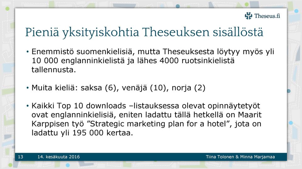 Muita kieliä: saksa (6), venäjä (10), norja (2) Kaikki Top 10 downloads listauksessa olevat opinnäytetyöt