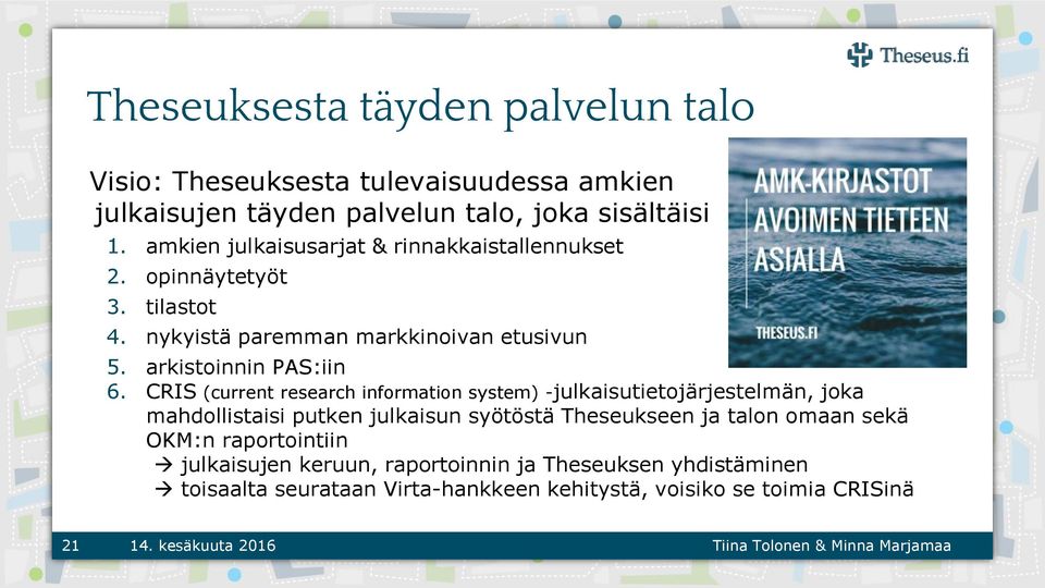 CRIS (current research information system) -julkaisutietojärjestelmän, joka mahdollistaisi putken julkaisun syötöstä Theseukseen ja talon omaan