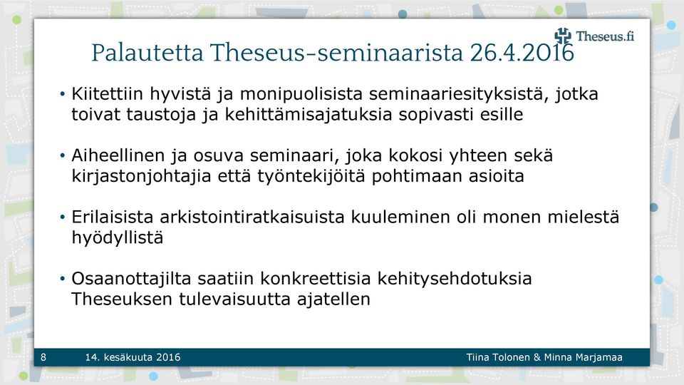 sopivasti esille Aiheellinen ja osuva seminaari, joka kokosi yhteen sekä kirjastonjohtajia että työntekijöitä