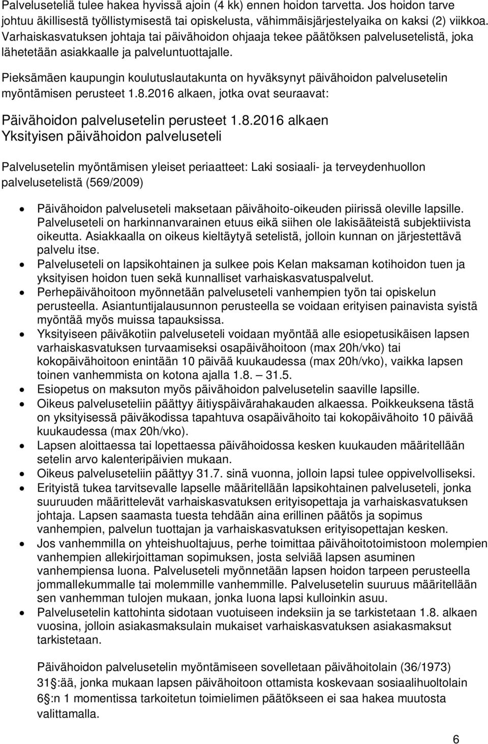 Pieksämäen kaupungin koulutuslautakunta on hyväksynyt päivähoidon palvelusetelin myöntämisen perusteet 1.8.