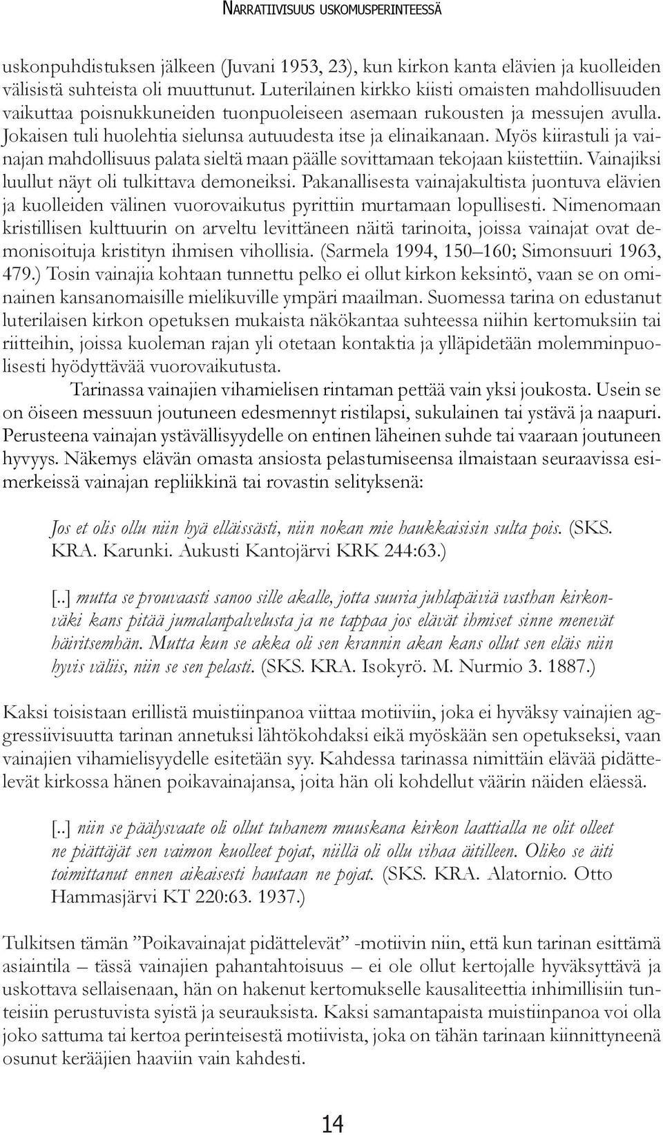 Myös kiirastuli ja vainajan mahdollisuus palata sieltä maan päälle sovittamaan tekojaan kiistettiin. Vainajiksi luullut näyt oli tulkittava demoneiksi.