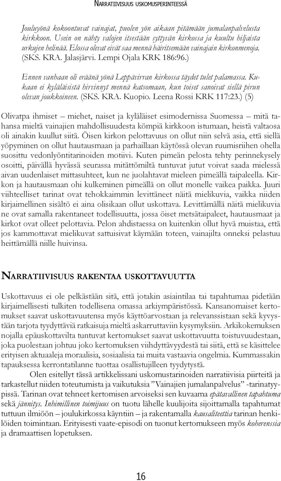 Lempi Ojala KRK 186:96.) Ennen vanhaan oli eräänä yönä Leppävirran kirkossa täydet tulet palamassa.