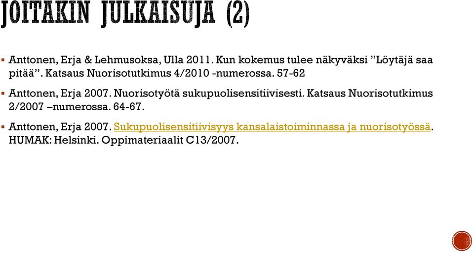 Nuorisotyötä sukupuolisensitiivisesti. Katsaus Nuorisotutkimus 2/2007 numerossa. 64-67.