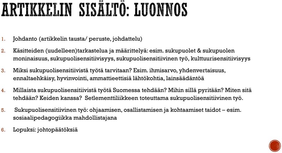 ihmisarvo, yhdenvertaisuus, ennaltaehkäisy, hyvinvointi, ammattieettisiä lähtökohtia, lainsäädäntöä 4. Millaista sukupuolisensitiivistä työtä Suomessa tehdään?