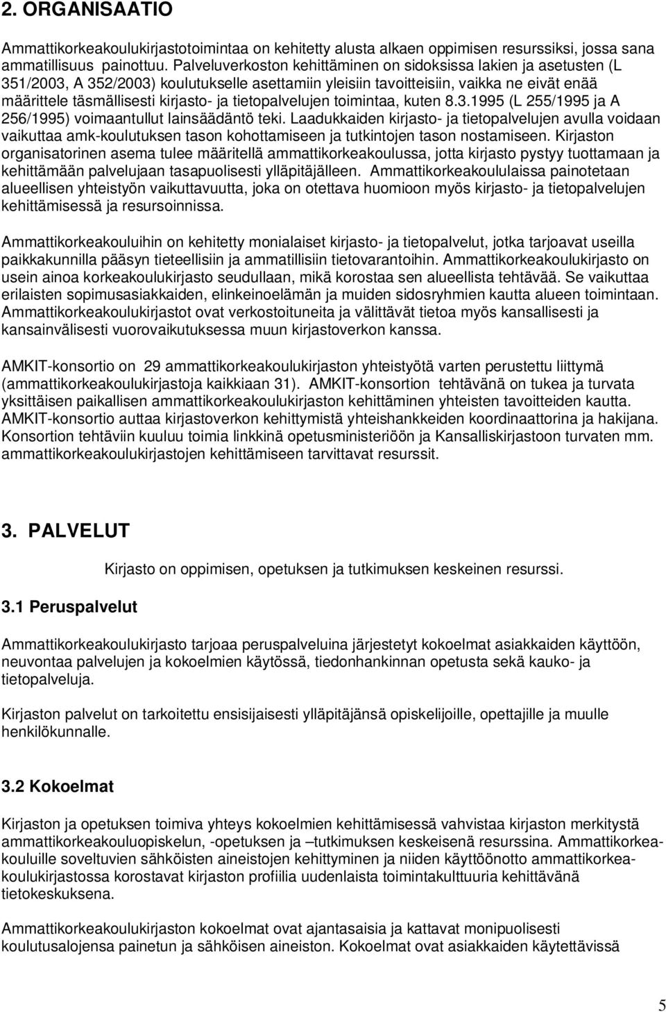 tietopalvelujen toimintaa, kuten 8.3.1995 (L 255/1995 ja A 256/1995) voimaantullut lainsäädäntö teki.