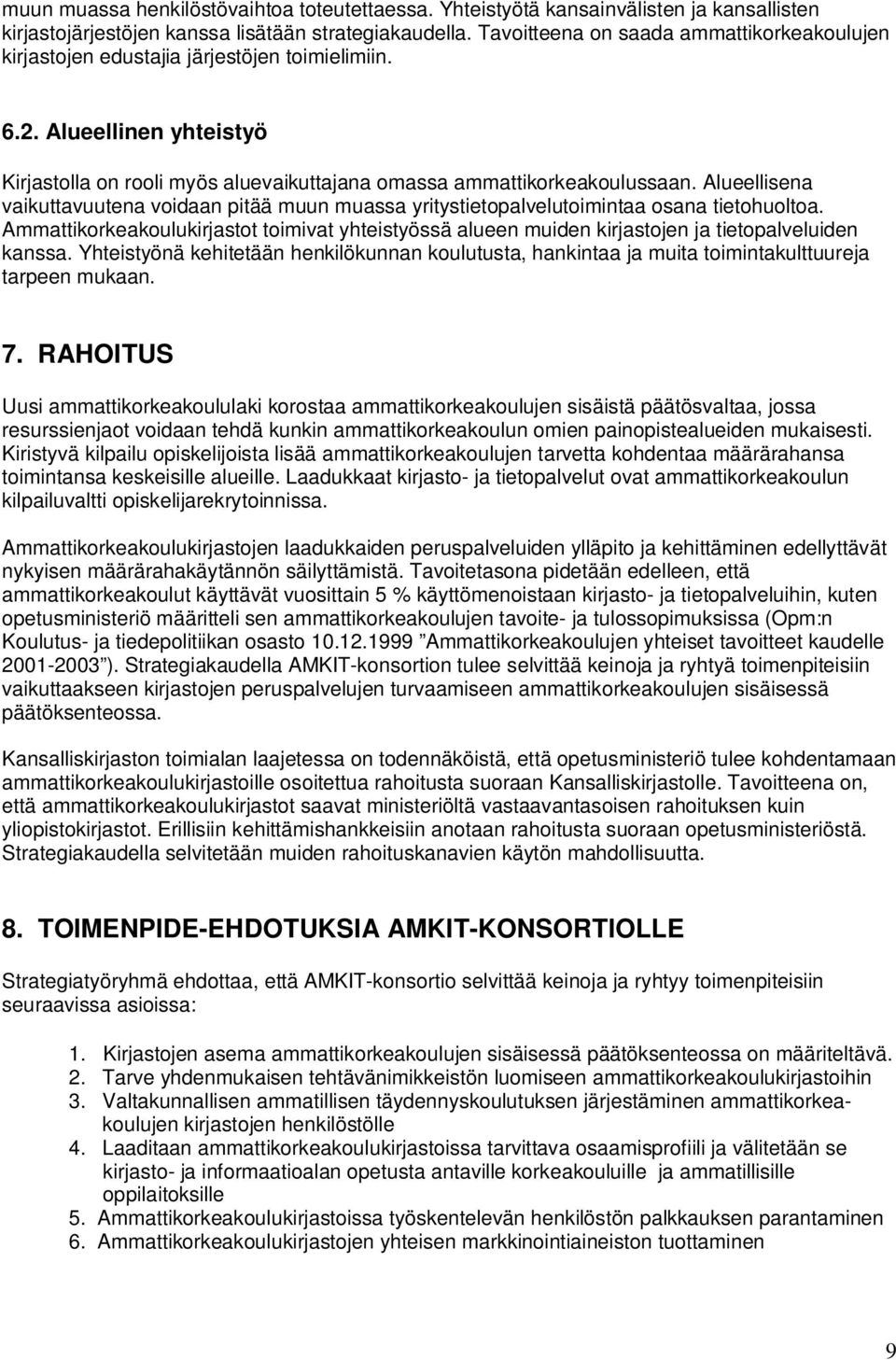 Alueellisena vaikuttavuutena voidaan pitää muun muassa yritystietopalvelutoimintaa osana tietohuoltoa.
