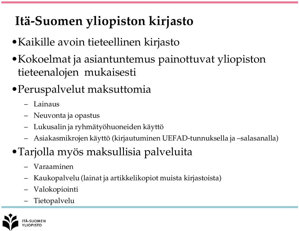 ryhmätyöhuoneiden käyttö Asiakasmikrojen käyttö (kirjautuminen UEFAD-tunnuksella ja salasanalla) Tarjolla myös