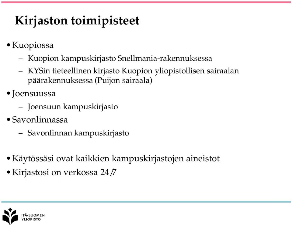 (Puijon sairaala) Joensuussa Joensuun kampuskirjasto Savonlinnassa Savonlinnan