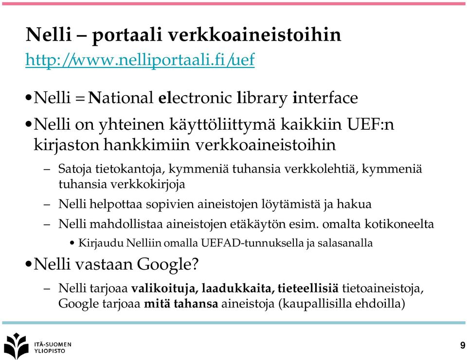 tietokantoja, kymmeniä tuhansia verkkolehtiä, kymmeniä tuhansia verkkokirjoja Nelli helpottaa sopivien aineistojen löytämistä ja hakua Nelli mahdollistaa