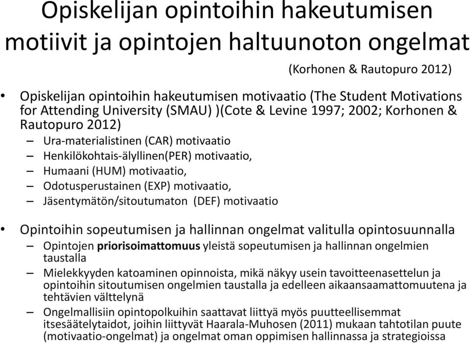 (EXP) motivaatio, Jäsentymätön/sitoutumaton (DEF) motivaatio Opintoihin sopeutumisen ja hallinnan ongelmat valitulla opintosuunnalla Opintojen priorisoimattomuus yleistä sopeutumisen ja hallinnan