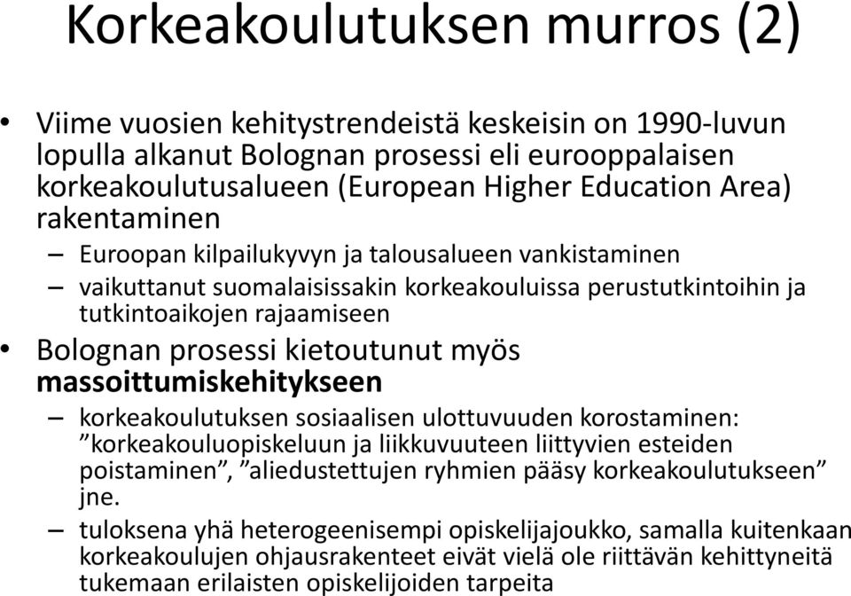 myös massoittumiskehitykseen korkeakoulutuksen sosiaalisen ulottuvuuden korostaminen: korkeakouluopiskeluun ja liikkuvuuteen liittyvien esteiden poistaminen, aliedustettujen ryhmien pääsy