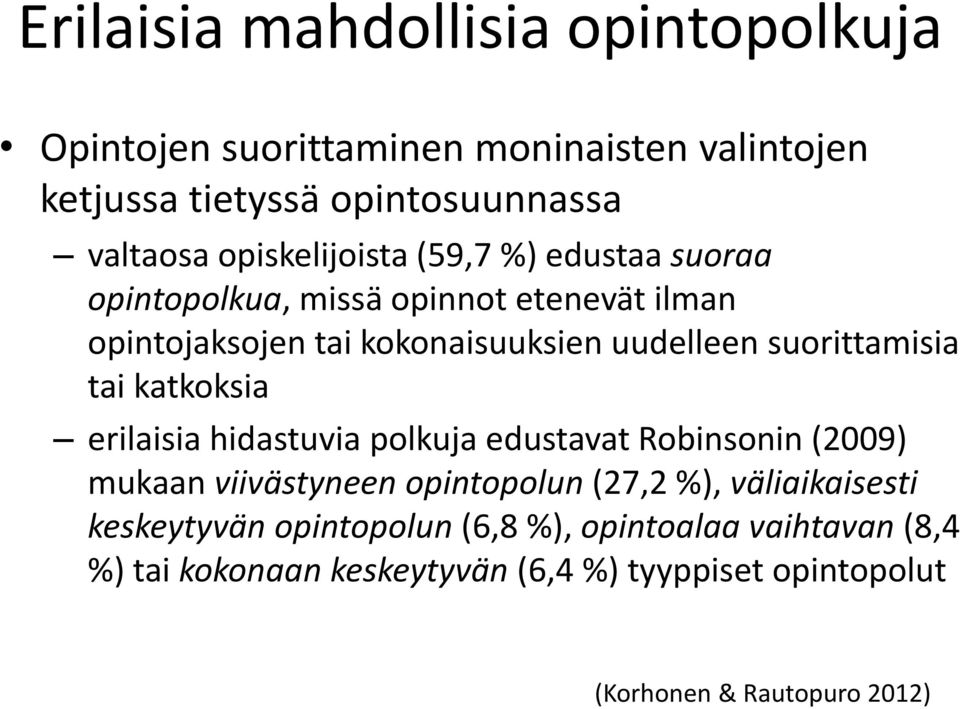 suorittamisia tai katkoksia erilaisia hidastuvia polkuja edustavat Robinsonin (2009) mukaan viivästyneen opintopolun (27,2 %),