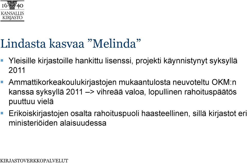 OKM:n kanssa syksyllä 2011 > vihreää valoa, lopullinen rahoituspäätös puuttuu vielä