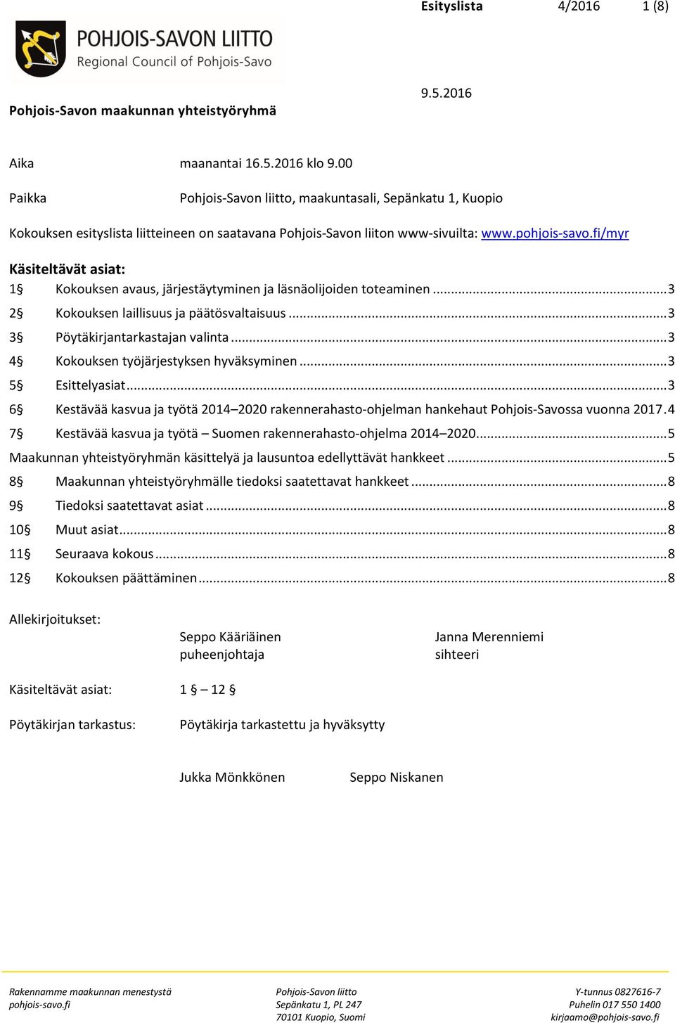 fi/myr Käsiteltävät asiat: 1 Kokouksen avaus, järjestäytyminen ja läsnäolijoiden toteaminen... 3 2 Kokouksen laillisuus ja päätösvaltaisuus... 3 3 Pöytäkirjantarkastajan valinta.