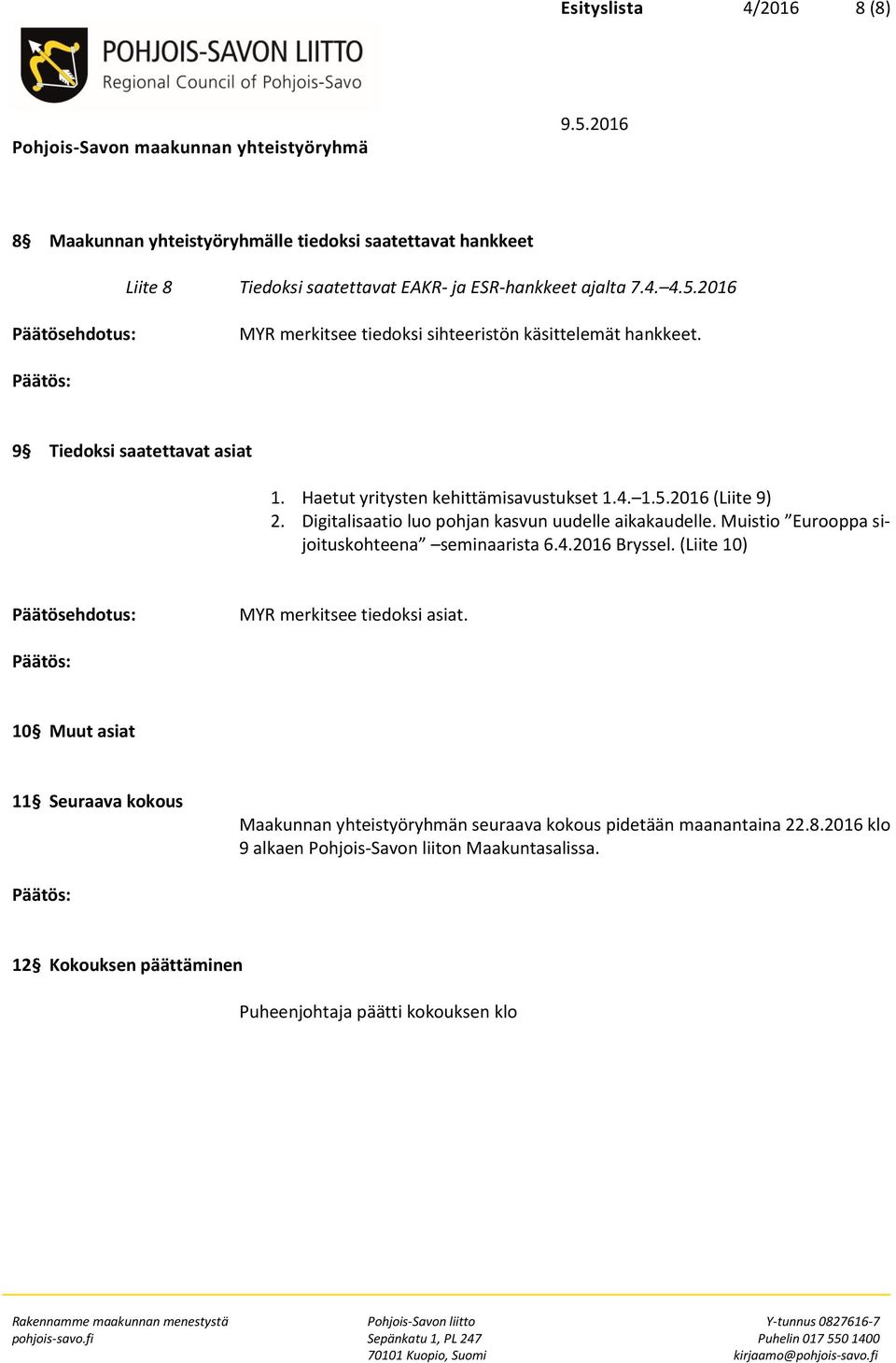 Digitalisaatio luo pohjan kasvun uudelle aikakaudelle. Muistio Eurooppa sijoituskohteena seminaarista 6.4.2016 Bryssel. (Liite 10) MYR merkitsee tiedoksi asiat.