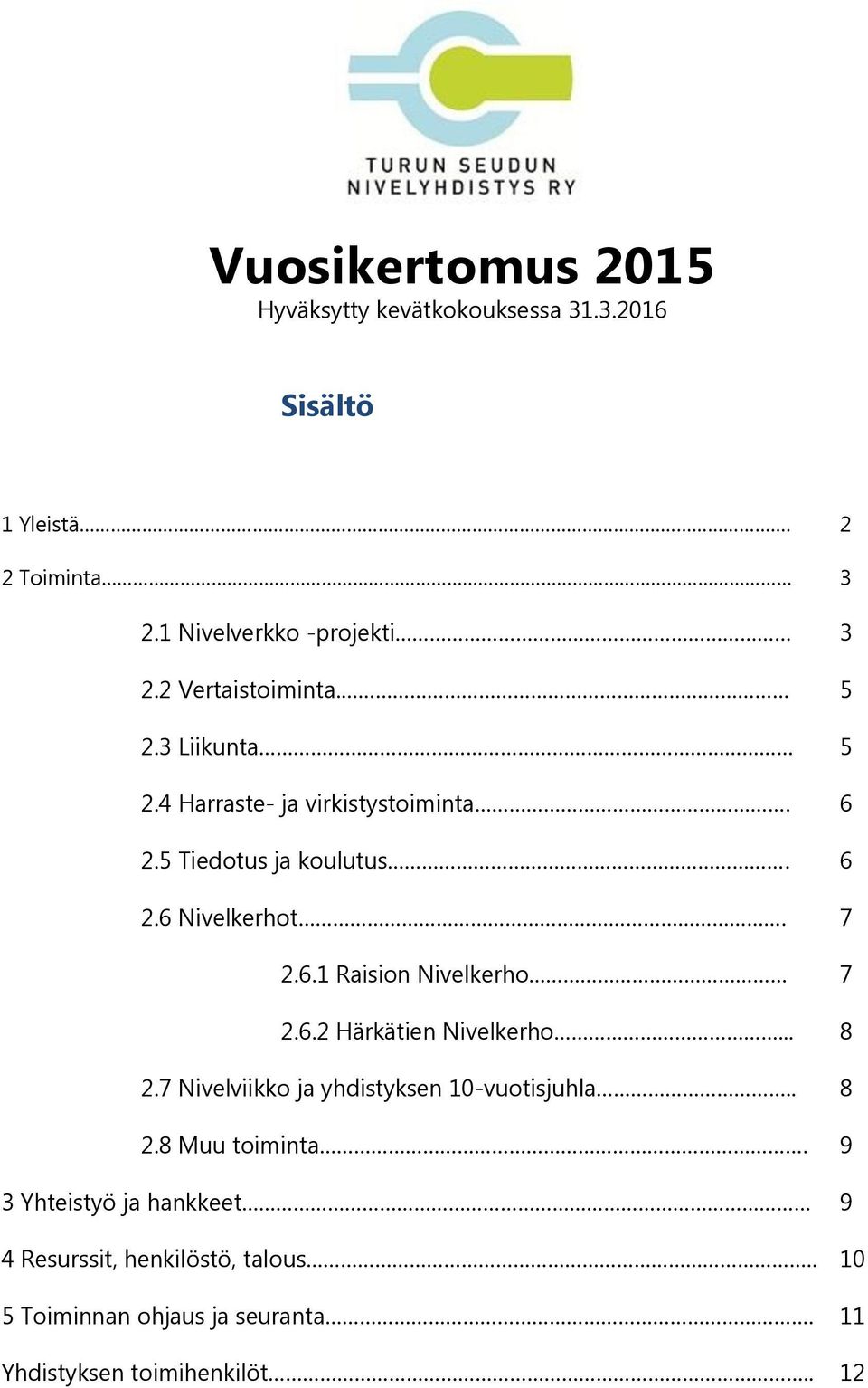 6.2 Härkätien Nivelkerho... 8 2.7 Nivelviikko ja yhdistyksen 10-vuotisjuhla.. 8 2.8 Muu toiminta.