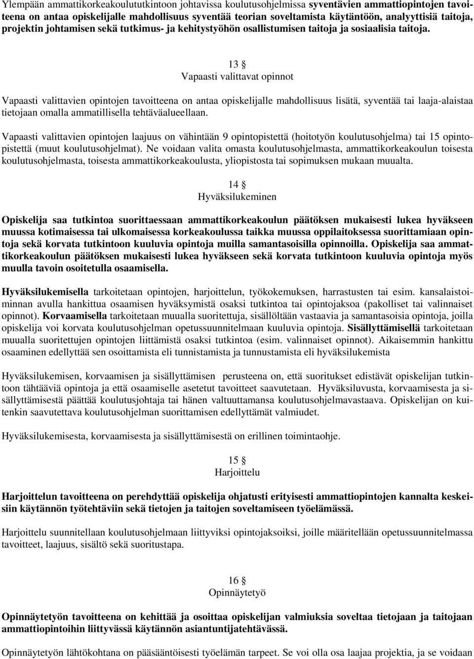 13 Vapaasti valittavat opinnot Vapaasti valittavien opintojen tavoitteena on antaa opiskelijalle mahdollisuus lisätä, syventää tai laaja-alaistaa tietojaan omalla ammatillisella tehtäväalueellaan.