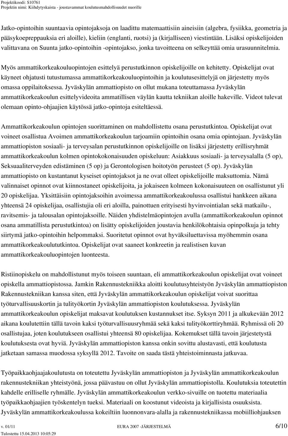 Myös ammattikorkeakouluopintojen esittelyä perustutkinnon opiskelijoille on kehitetty.