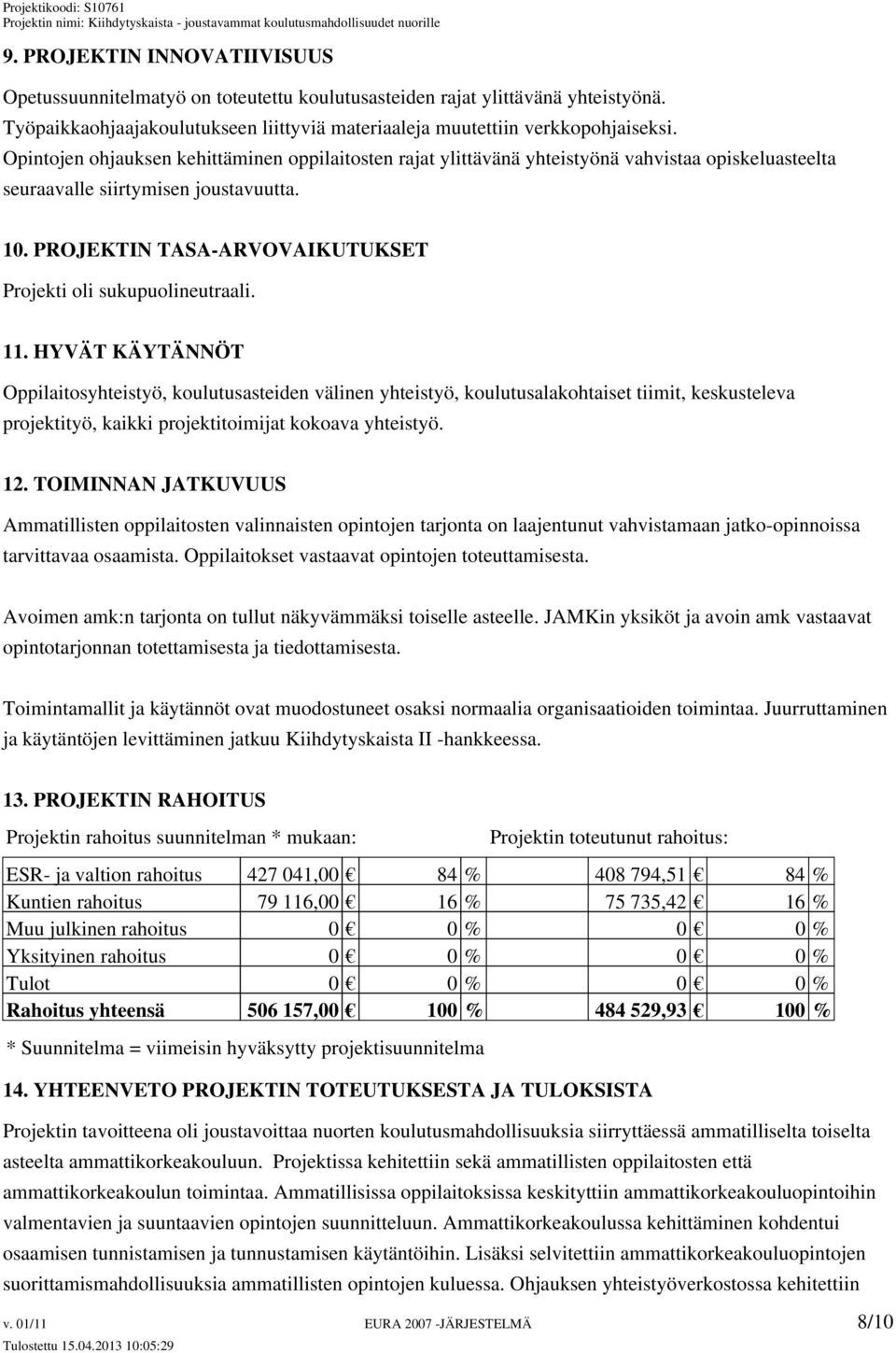PROJEKTIN TASA-ARVOVAIKUTUKSET Projekti oli sukupuolineutraali. 11.