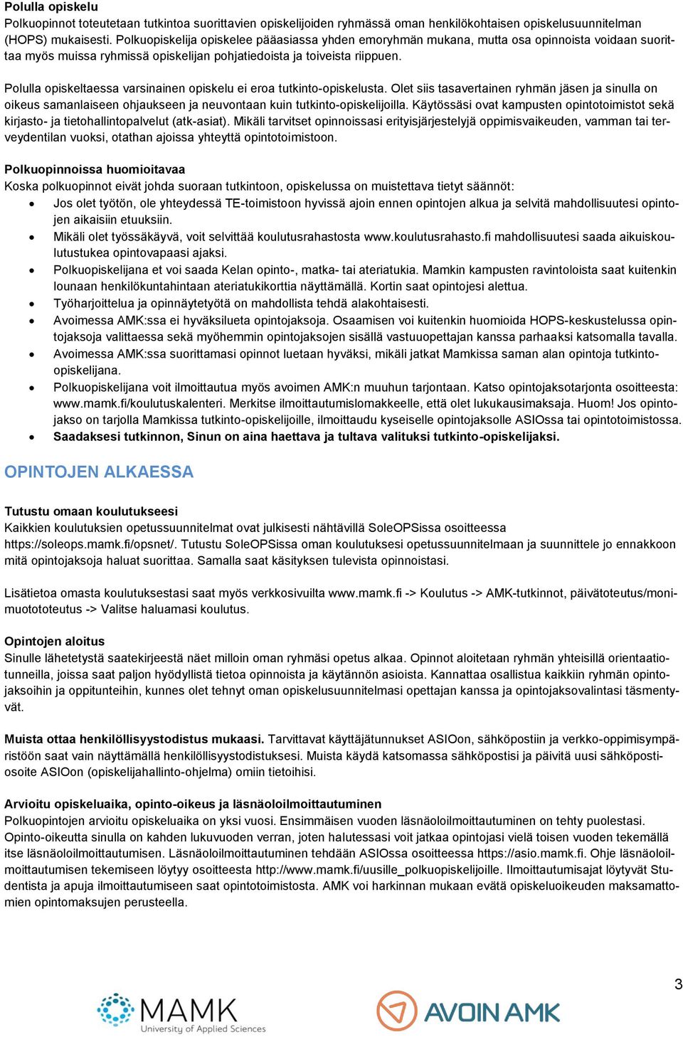 Polulla opiskeltaessa varsinainen opiskelu ei eroa tutkinto-opiskelusta. Olet siis tasavertainen ryhmän jäsen ja sinulla on oikeus samanlaiseen ohjaukseen ja neuvontaan kuin tutkinto-opiskelijoilla.