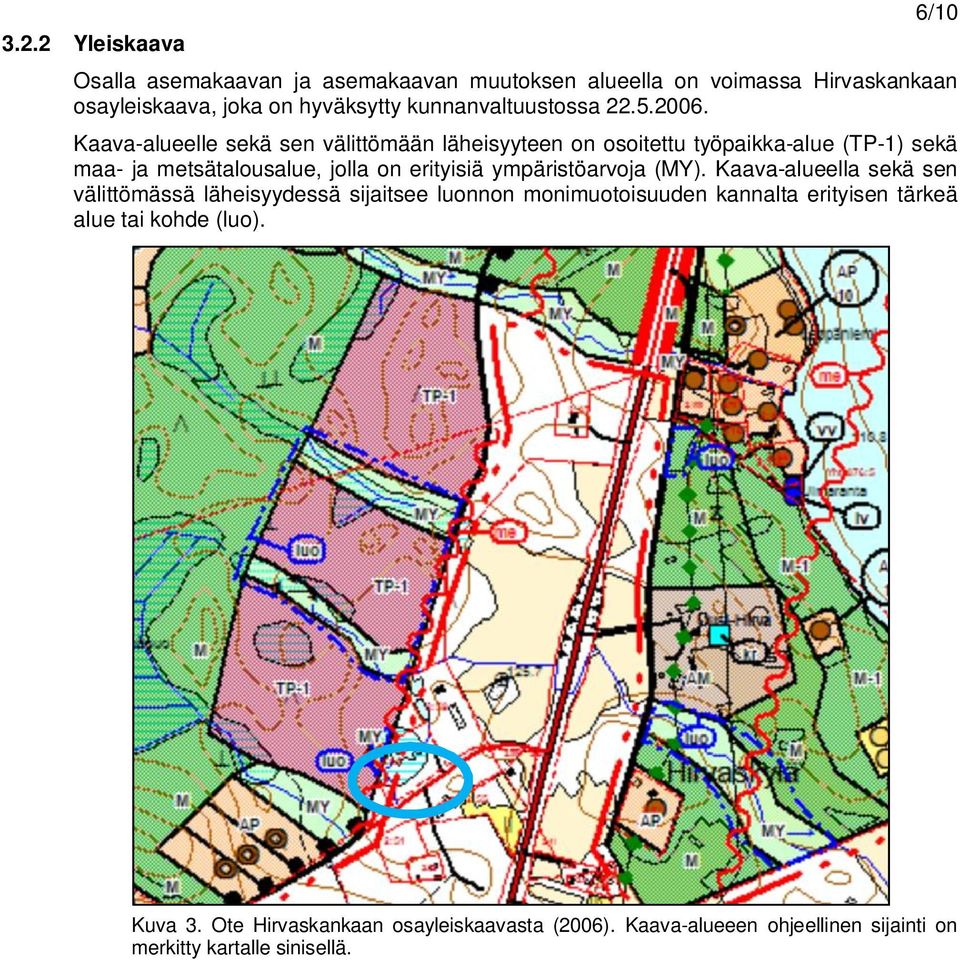 Kaava-alueelle sekä sen välittömään läheisyyteen on osoitettu työpaikka-alue (TP-1) sekä maa- ja metsätalousalue, jolla on erityisiä