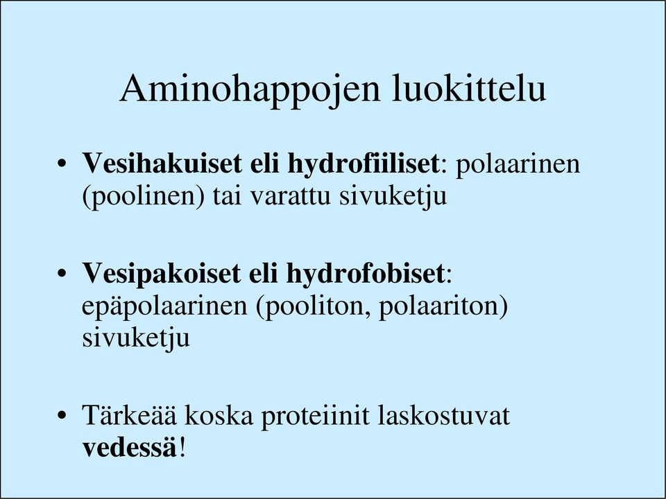 sivuketju Vesipakoiset eli hydrofobiset: epäpolaarinen