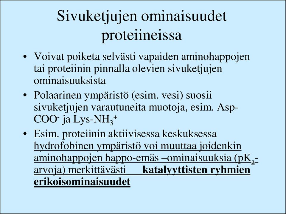 vesi) suosii sivuketjujen varautuneita muotoja, esim. Asp- COO - ja Lys-NH + 3 Esim.