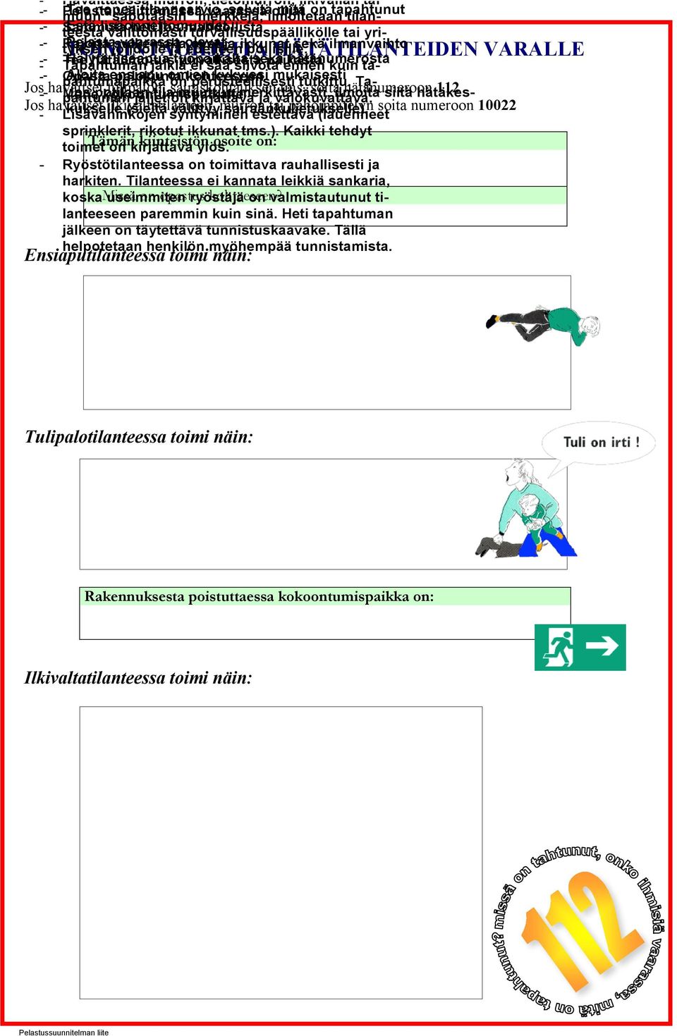 sekä ilmanvaihto - - Tee Tapahtuman Hälytä hätäilmoitus lisäapua jälkiä työpaikalta turvallisesta ei saa siivota sekä paikasta ennen hätänumerosta kuin ta- - Opasta Aloita ensiapu omien kykyjesi