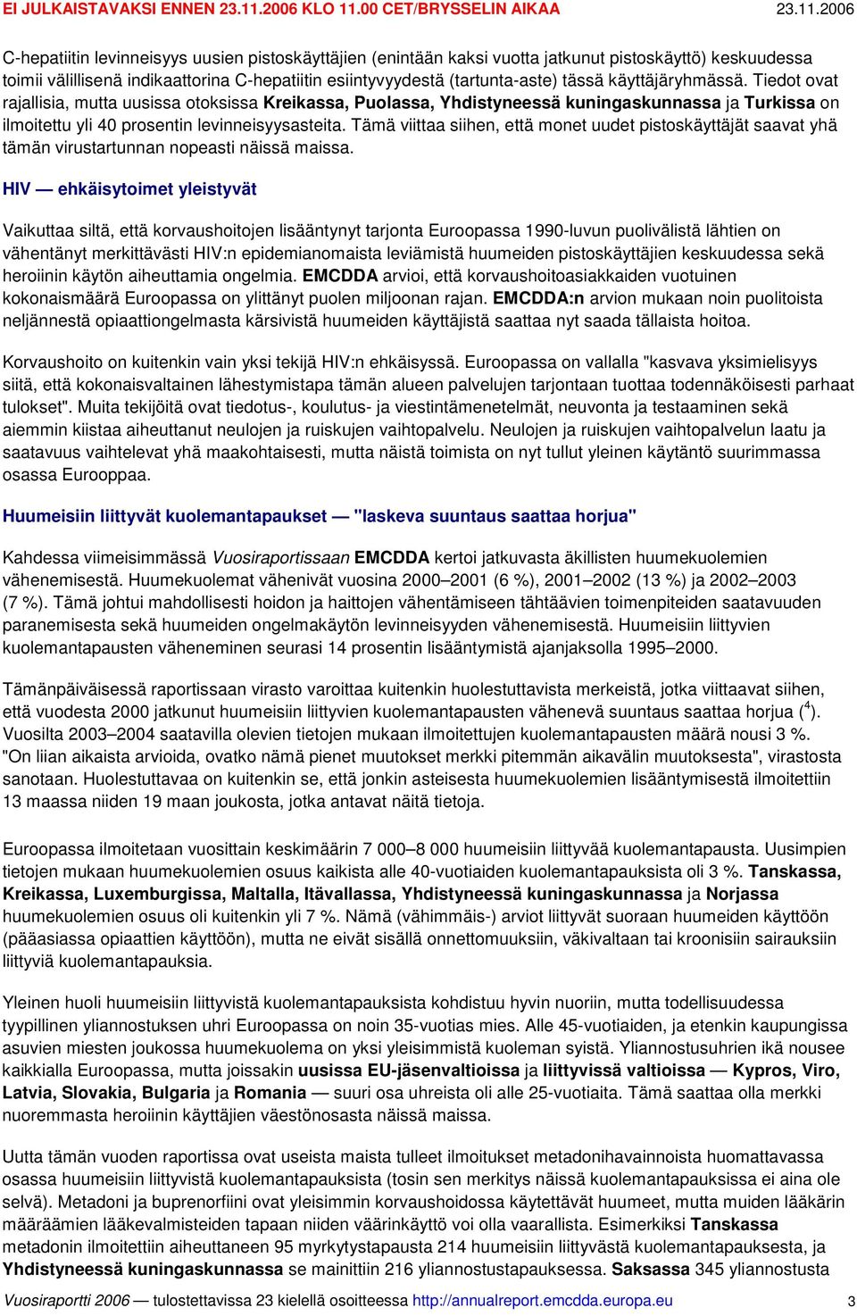 Tämä viittaa siihen, että monet uudet pistoskäyttäjät saavat yhä tämän virustartunnan nopeasti näissä maissa.