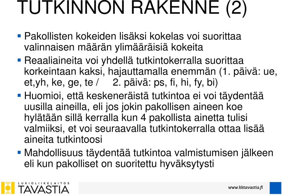 päivä: ps, fi, hi, fy, bi) Huomioi, että keskeneräistä tutkintoa ei voi täydentää uusilla aineilla, eli jos jokin pakollisen aineen koe hylätään sillä