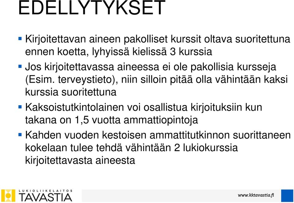 terveystieto), niin silloin pitää olla vähintään kaksi kurssia suoritettuna Kaksoistutkintolainen voi osallistua