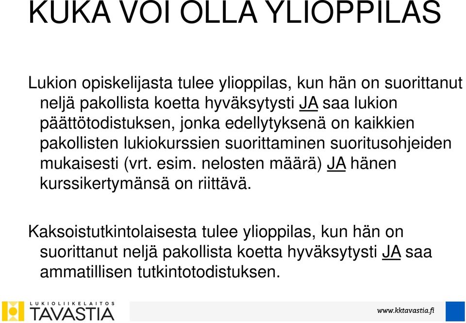suorittaminen suoritusohjeiden mukaisesti (vrt. esim. nelosten määrä) JA hänen kurssikertymänsä on riittävä.