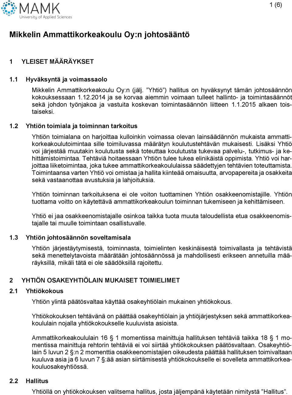 2014 ja se korvaa aiemmin voimaan tulleet hallinto- ja toimintasäännöt sekä johdon työnjakoa ja vastuita koskevan toimintasäännön liitteen 1.