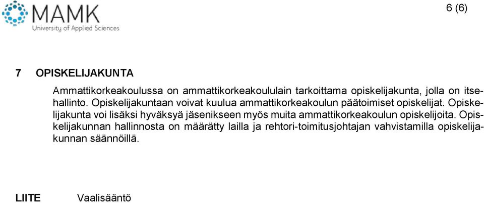 Opiskelijakunta voi lisäksi hyväksyä jäsenikseen myös muita ammattikorkeakoulun opiskelijoita.