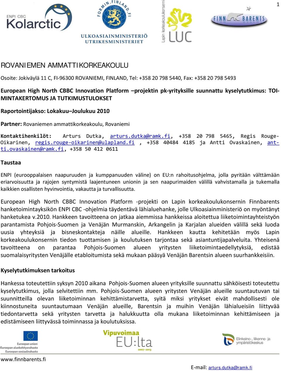 fi, +358 40484 4185 ja Antti Ovaskainen, antti.ovaskainen@ramk.