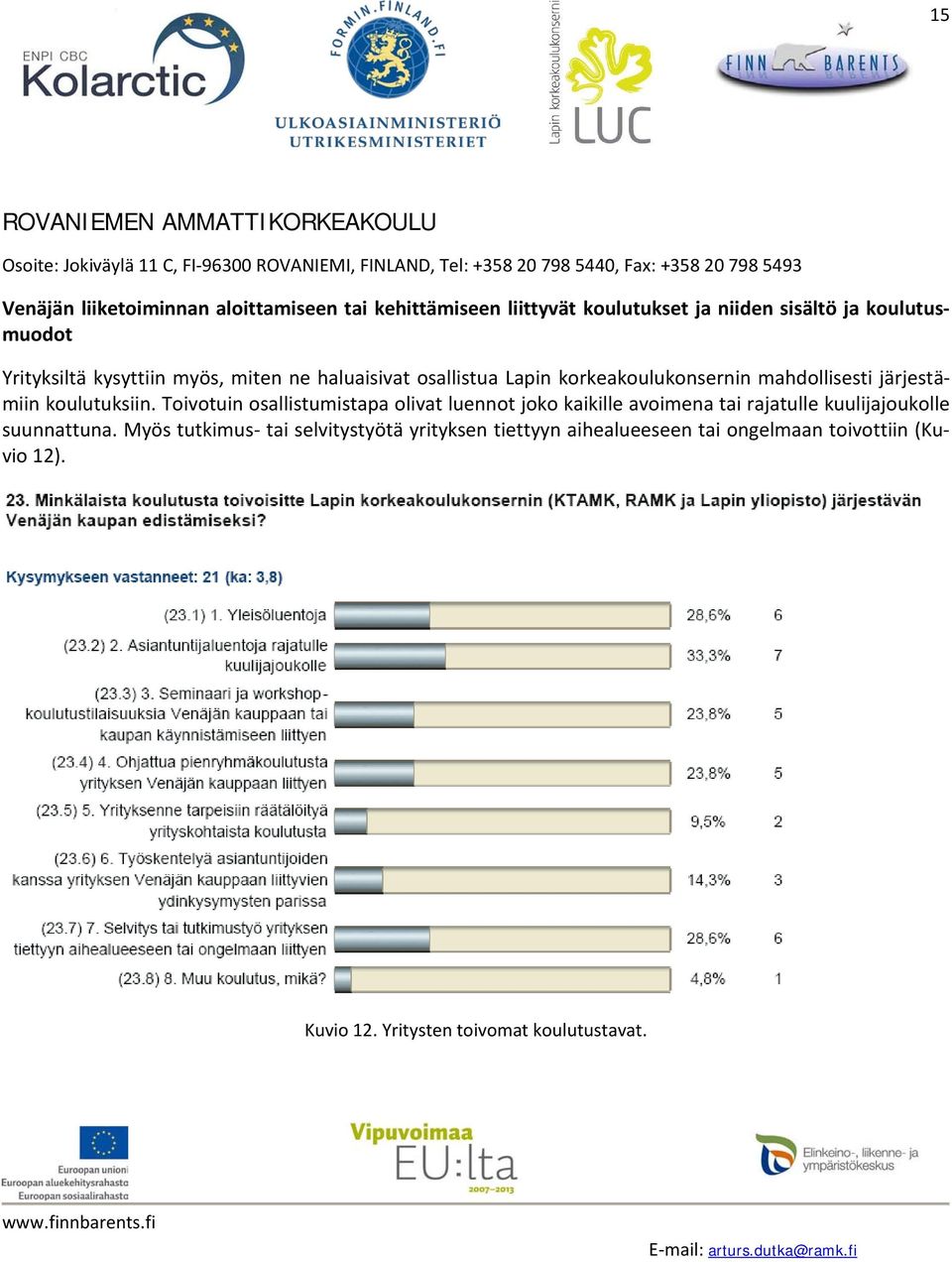 koulutuksiin. Toivotuin osallistumistapa olivat luennot joko kaikille avoimena tai rajatulle kuulijajoukolle suunnattuna.