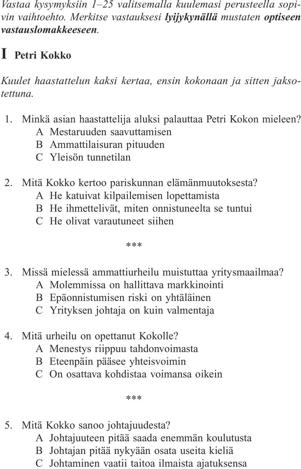 A Mestaruuden saavuttamisen B Ammattilaisuran pituuden C Yleisön tunnetilan 2. Mitä Kokko kertoo pariskunnan elämänmuutoksesta?